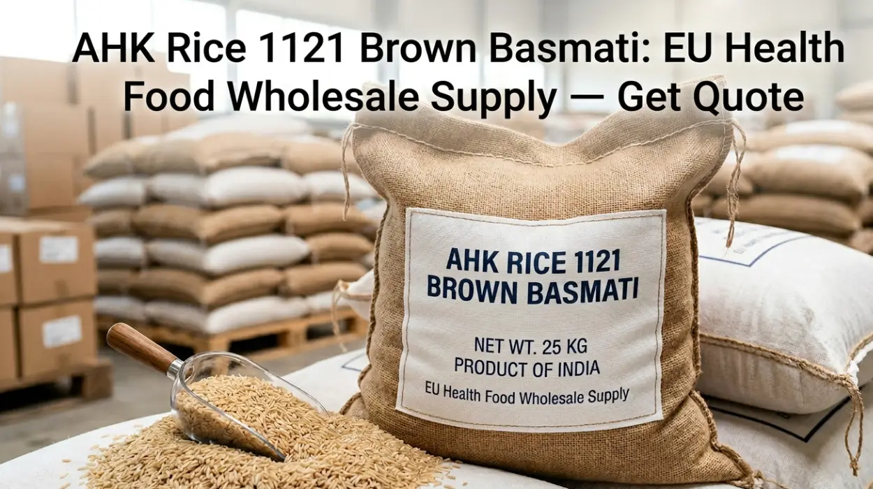 AHK Rice 1121 Brown Basmati: EU Health Food Wholesale Supply — Get Quote