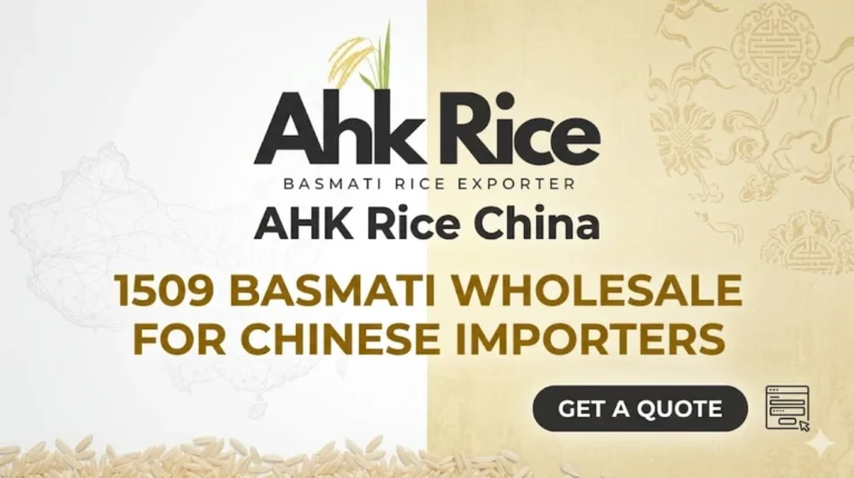 AHK Rice China 1509 Basmati Wholesale for Chinese Importers — Get a Quote