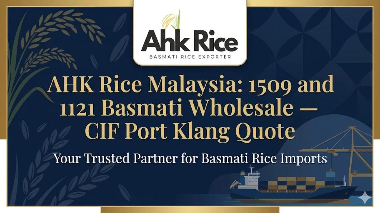 AHK Rice Malaysia 1509 and 1121 Basmati Wholesale — CIF Port Klang Quote