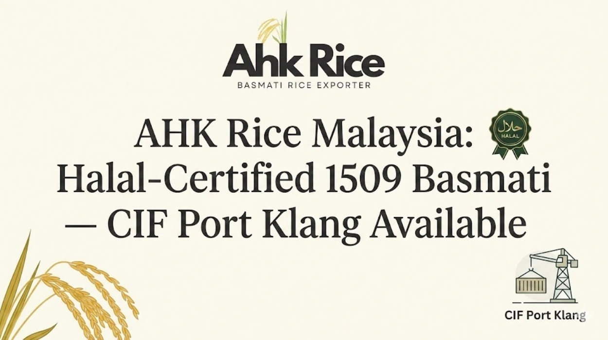 AHK Rice Malaysia Halal-Certified 1509 Basmati — CIF Port Klang Available