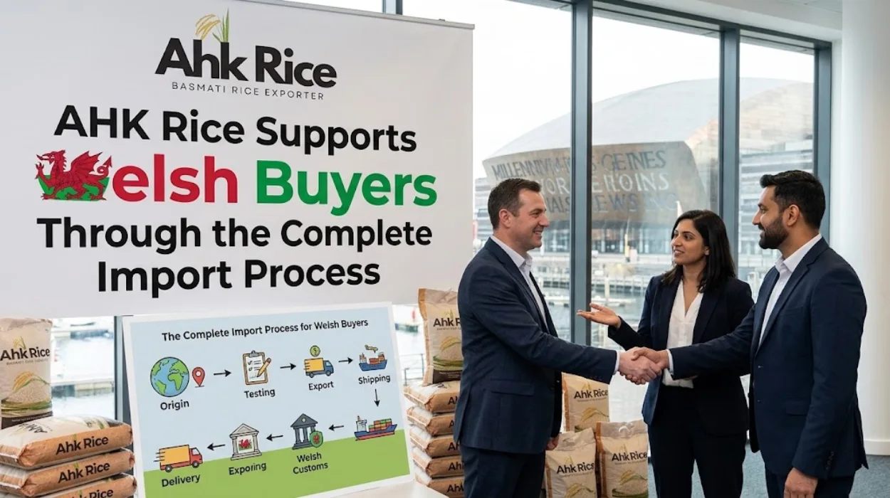 AHK Rice Supports Welsh Buyers Through the Complete Import Process