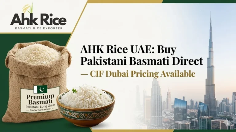 AHK Rice UAE Buy Pakistani Basmati Direct — CIF Dubai Pricing Available