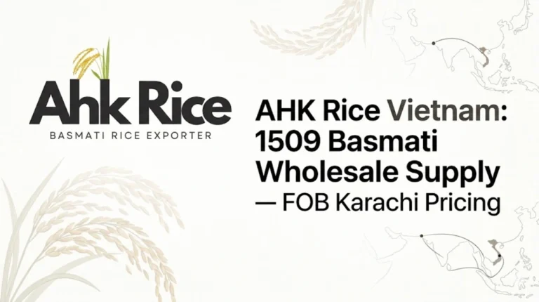 AHK Rice Vietnam 1509 Basmati Wholesale Supply — FOB Karachi Pricing