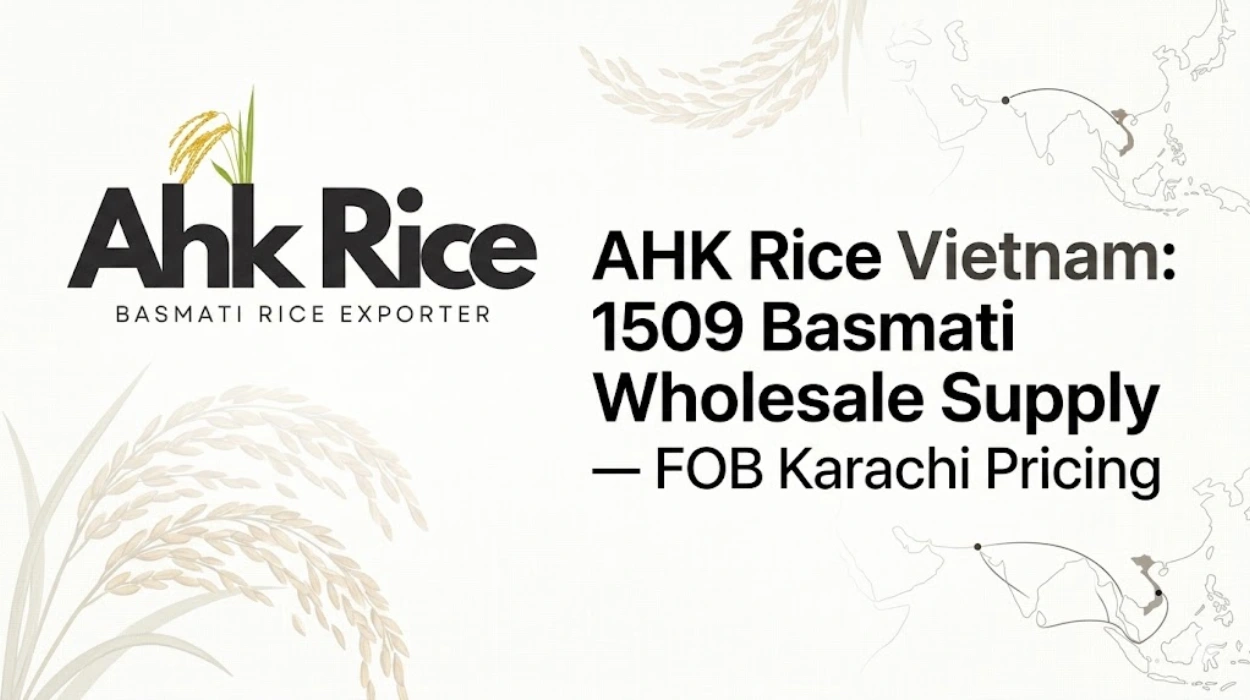 AHK Rice Vietnam 1509 Basmati Wholesale Supply — FOB Karachi Pricing