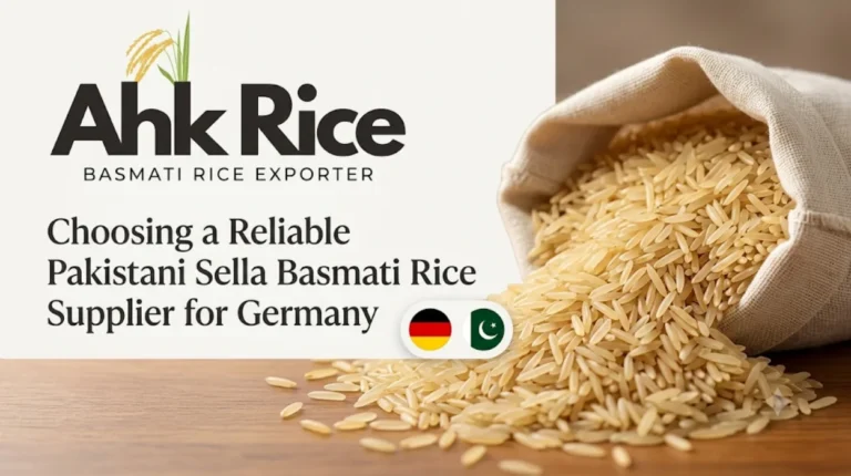 Choosing a Reliable Pakistani Sella Basmati Rice Supplier for Germany