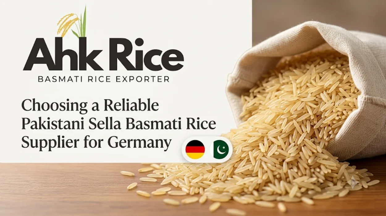 Choosing a Reliable Pakistani Sella Basmati Rice Supplier for Germany