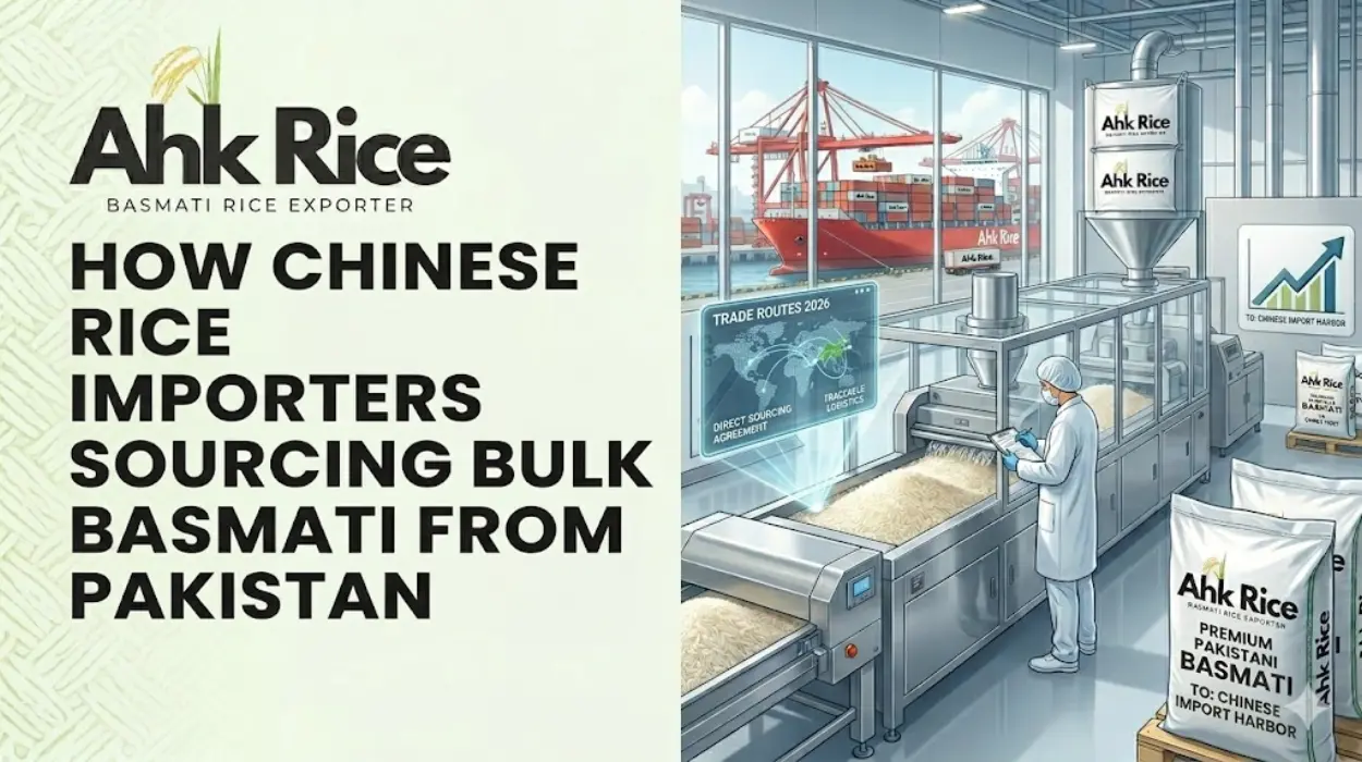 How Chinese Rice Importers Source Bulk Basmati from Pakistan in 2026