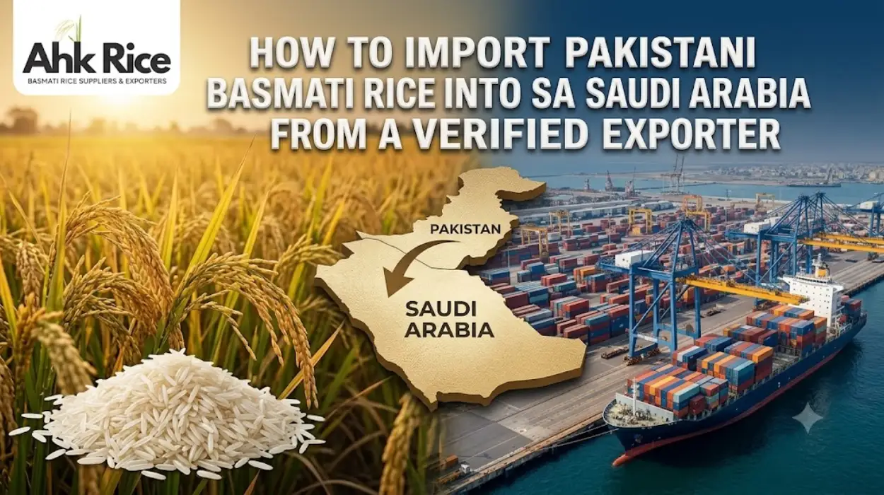 How to Import Pakistani Basmati Rice into Saudi Arabia from a Verified Exporter