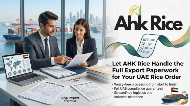 Let AHK Rice Handle the Full Export Paperwork for Your UAE Rice Order