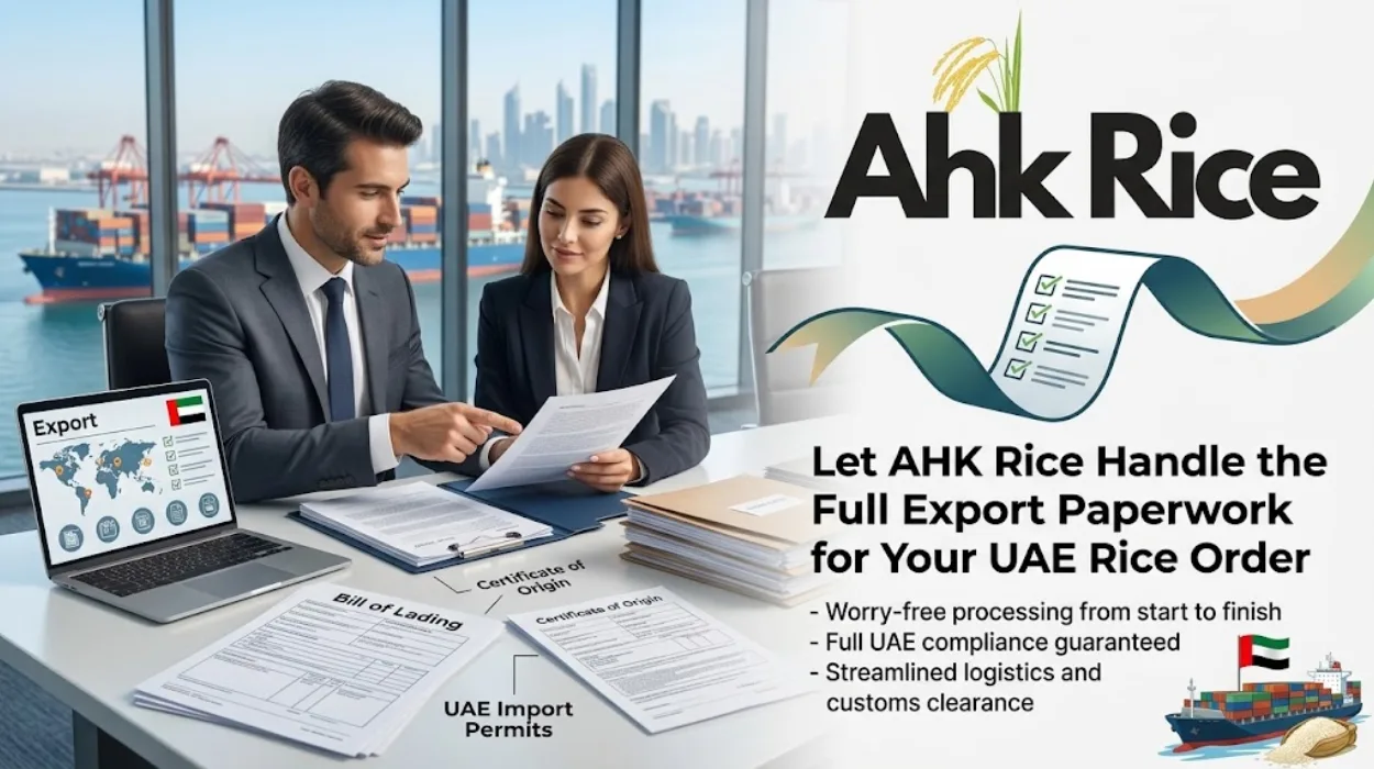 Let AHK Rice Handle the Full Export Paperwork for Your UAE Rice Order