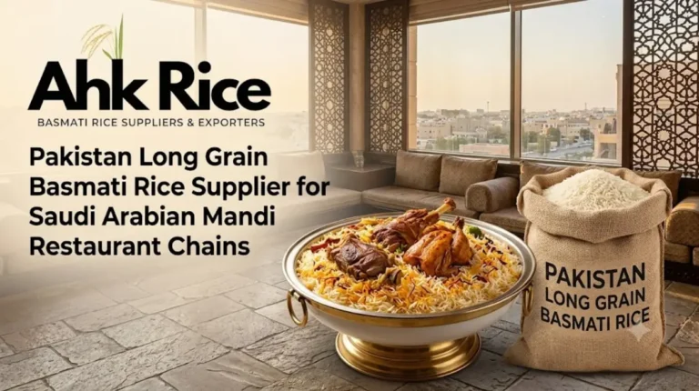 Pakistan Long Grain Basmati Rice Supplier for Saudi Arabian Mandi Restaurant Chains
