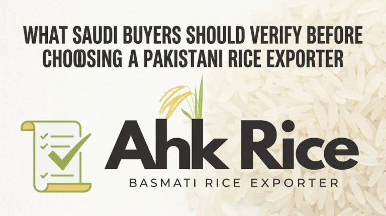 What Saudi Buyers Should Verify Before Choosing a Pakistani Rice Exporter