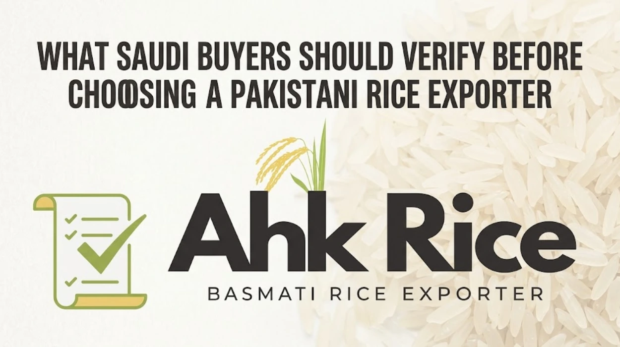 What Saudi Buyers Should Verify Before Choosing a Pakistani Rice Exporter