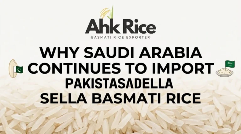 Why Saudi Arabia Continues to Import Pakistani Sella Basmati Rice